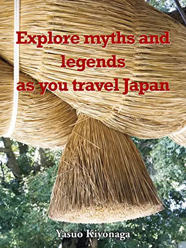 Explore myths and legends as you travel Japan (English Edition)